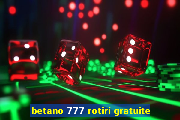 betano 777 rotiri gratuite